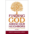 Finding God Among Our Neighbors, Volume 2: An Interfaith Systematic Theology