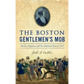 Boston Gentlemen's Mob: Maria Chapman and the Abolition Riot of 1835