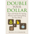 Double Your Dollar: Tips and Tricks for Saving Money and Getting Bang for Your Buck