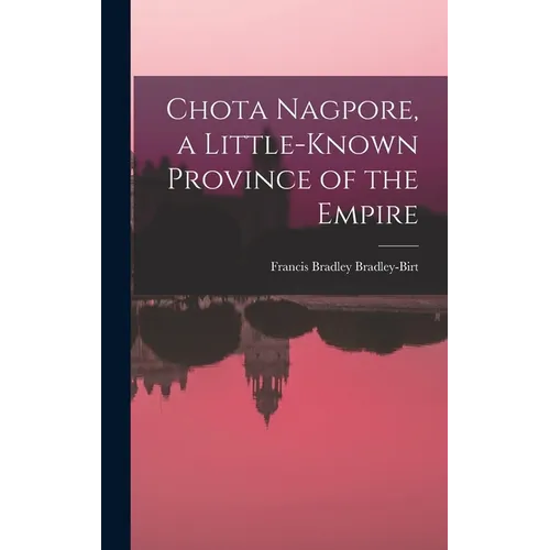 Chota Nagpore, a Little-known Province of the Empire