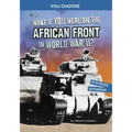 What If You Were on the African Front in World War II?: An Interactive History Adventure