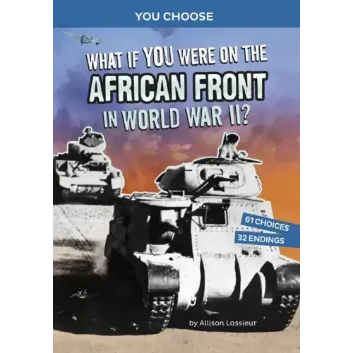 What If You Were on the African Front in World War II?: An Interactive History Adventure