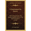 A Dissertation on Slavery: With a Proposal for the Gradual Abolition of It in the State of Virginia (1796)