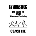 Gymnastics: The Round Off - Key to Advanced Tumbling