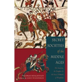 Secret Societies of the Middle Ages: The Assassins, the Templar & the Secret Tribunals of Westphalia
