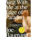 Sing with Me at the Edge of Paradise: Stories