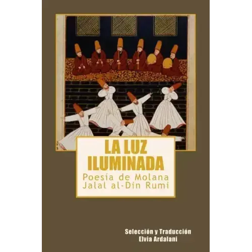 La luz iIuminada: Poesia de Jalal al-Din Rumi