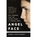 Angel Face: Sex, Murder, and the Inside Story of Amanda Knox [The Movie Tie-In to the Face of an Angel]