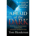 Afraid of the Dark: The True Story of a Reckless Husband, His Stunning Wife, and the Murder That Shattered a Family