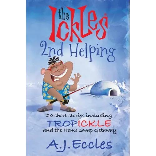 The Ickles(R) Second Helping: 20 short stories including Tropickle and the Home Swap Getaway