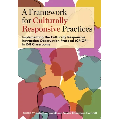 A Framework for Culturally Responsive Practices: Implementing the Culturally Responsive Instruction Observation Protocol (CRIOP) in K-8 Classrooms
