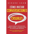 Cómo iniciar conversaciones casuales: Guía de consejos prácticos para superar la timidez y la ansiedad social de las relaciones personales. Mejora tus