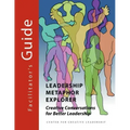 Leadership Metaphor Explorer: Creative Conversations for Better Leadership Facilitator's Guide