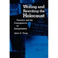Writing and Rewriting the Holocaust: Narrative and the Consequences of Interpretation