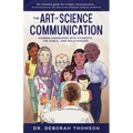 The Art of Science Communication: Sharing Knowledge with Students, the Public, and Policymakers