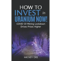 How To Invest In Uranium Now!: COVID-19 Mining Lockdown Drives Prices Higher