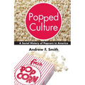 Popped Culture: A Social History of Popcorn in America