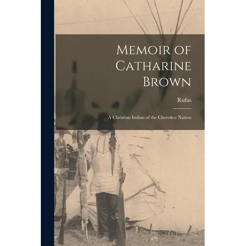 Memoir of Catharine Brown: A Christian Indian of the Cherokee Nation