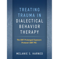 Treating Trauma in Dialectical Behavior Therapy: The Dbt Prolonged Exposure Protocol (Dbt Pe)