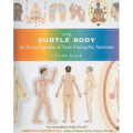 The Subtle Body: An Encyclopedia of Your Energetic Anatomy