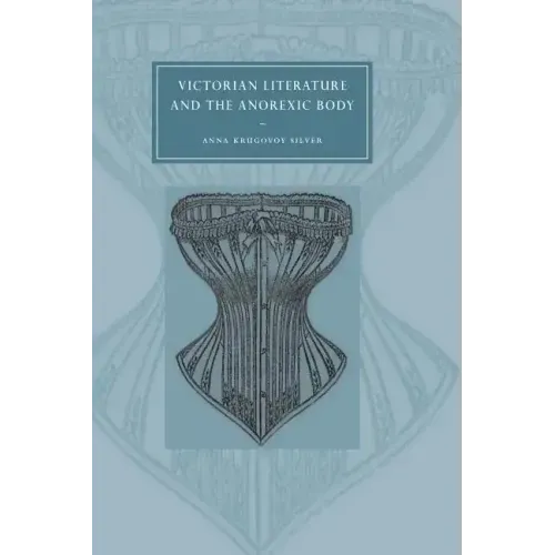 Victorian Literature and the Anorexic Body