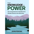 From Knowledge to Power: The Comprehensive Handbook for Climate Science and Advocacy