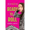 Ready to Roll: How to Get Past Stuck and Keep Your Business Rolling