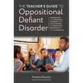 The Teacher's Guide to Oppositional Defiant Disorder: Supporting and Engaging Students with Challenging or Disruptive Behaviour in the Classroom