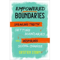 Empowered Boundaries: Speaking Truth, Setting Boundaries, and Inspiring Social Change