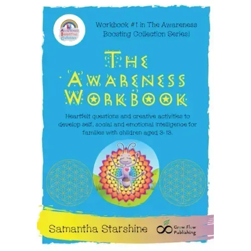 The Awareness Workbook: Heartfelt questions and creative activities to develop self, social and emotional intelligence for families with children aged