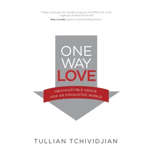 One Way Love: Inexhaustible Grace for an Exhausted World
