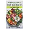 Mediterranean Diet Cookbook: For Beginners