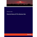 Pictorial History Of The Mexican War
