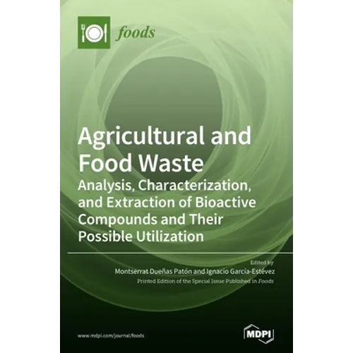 Agricultural and Food Waste: Analysis, Characterization, and Extraction of Bioactive Compounds and Their Possible Utilization