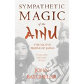 Sympathetic Magic of the Ainu - The Native People of Japan (Folklore History Series)