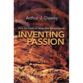 Inventing the Passion: How the Death of Jesus Was Remembered