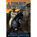A Violent Outcome: A Western Frontier Adventure