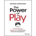The Power of Play: The Game Design Approach to Transforming Employee Engagement
