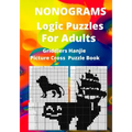 Nonograms Logic Puzzles For Adults: Griddlers Hanjie Picture Cross Puzzle Book