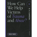 How Can We Help Victims of Trauma and Abuse?