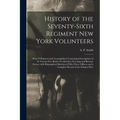 History of the Seventy-sixth Regiment New York Volunteers; What It Endured and Accomplished; Containing Descriptions of Its Twenty-five Battles; Its M