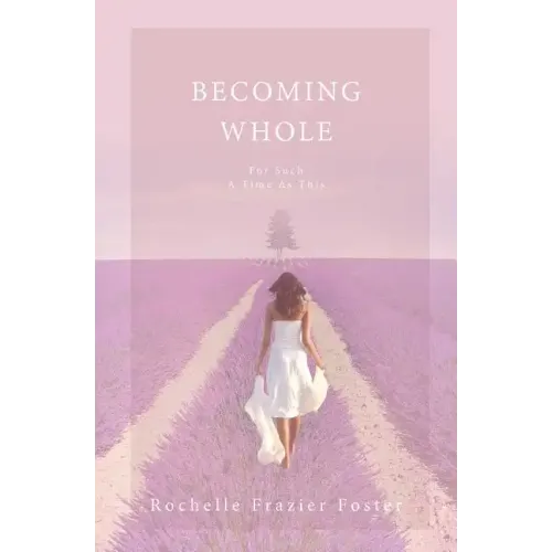 Becoming Whole: For Such A Time As This: A guided journey to freedom and healing.