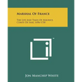 Marshal Of France: The Life And Times Of Maurice, Comte De Saxe, 1696-1750