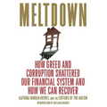 Meltdown: How Greed and Corruption Shattered Our Financial System and How We Can Recover