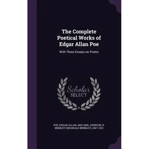 The Complete Poetical Works of Edgar Allan Poe: With Three Essays on Poetry