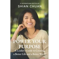 Power Your Purpose: A Leader's Guide to Creating a Better Life and a Better World