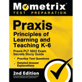 Praxis Principles of Learning and Teaching K-6: Praxis PLT 5622 Exam Secrets Study Guide, Practice Test Questions, Detailed Answer Explanations: [2nd