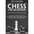 Chess for Beginners: A Must-Have Illustrated Guide: Use the Best Openings to Win, Strategies, Tactics, and Easily Occupy the Center of the Chessboard