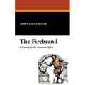 The Firebrand: A Comedy in the Romantic Spirit