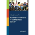A Study Guide for Nadine Gordimer's "The Ultimate Safari"
